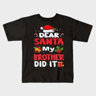 Dear Santa My Brother Did It Kids T-Shirt